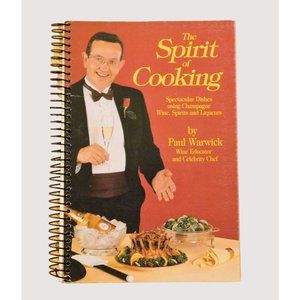 The Spirit of Cooking by Paul Warwick Wine Educator 1985 PB Spiral Cookbook